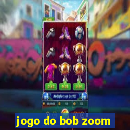 jogo do bob zoom